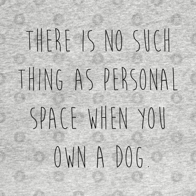 There is no such thing as personal space when you own a dog. by Kobi